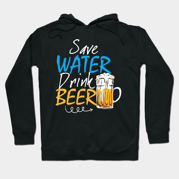 Save water, drink beer Hoodie by Diannas